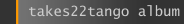 takes22tango album